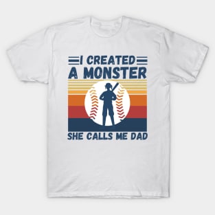 I created a monster She calls me dad Baseball softball dad T-Shirt